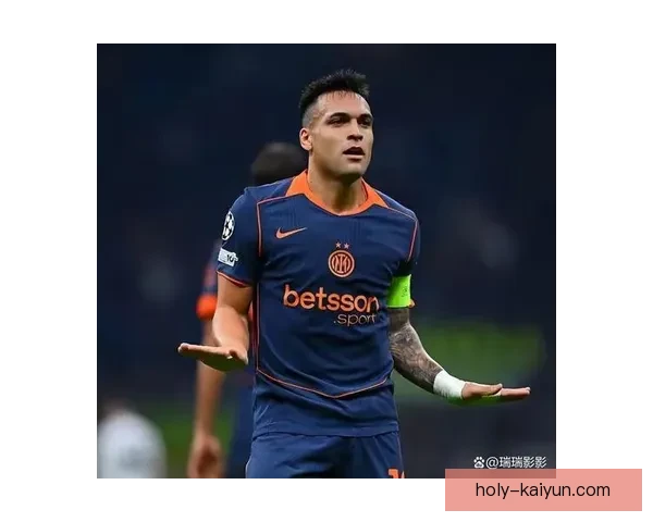 劳塔罗状态回暖，近期表现稳健为国米拼搏进球